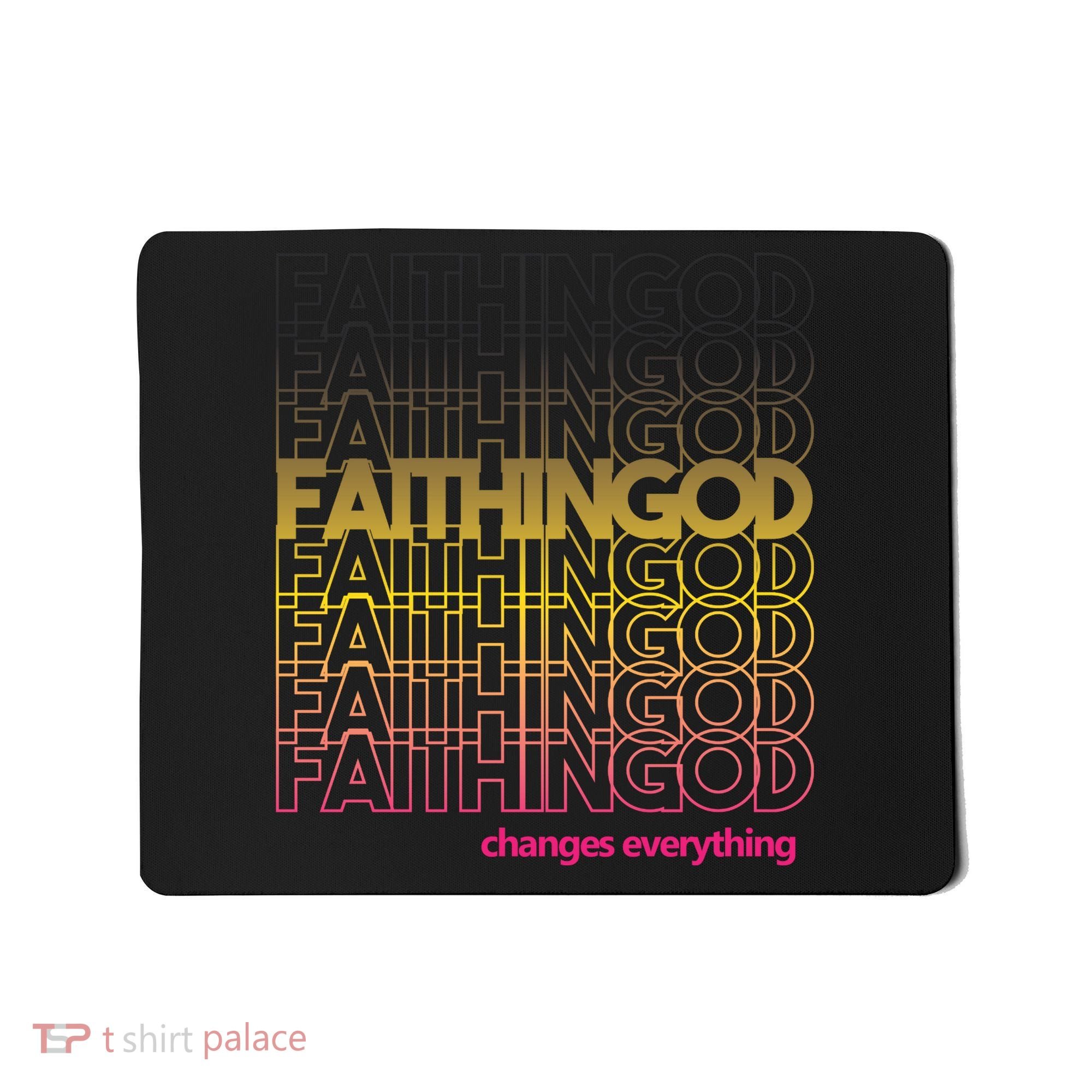 Faith In God Changes Everything Mousepad