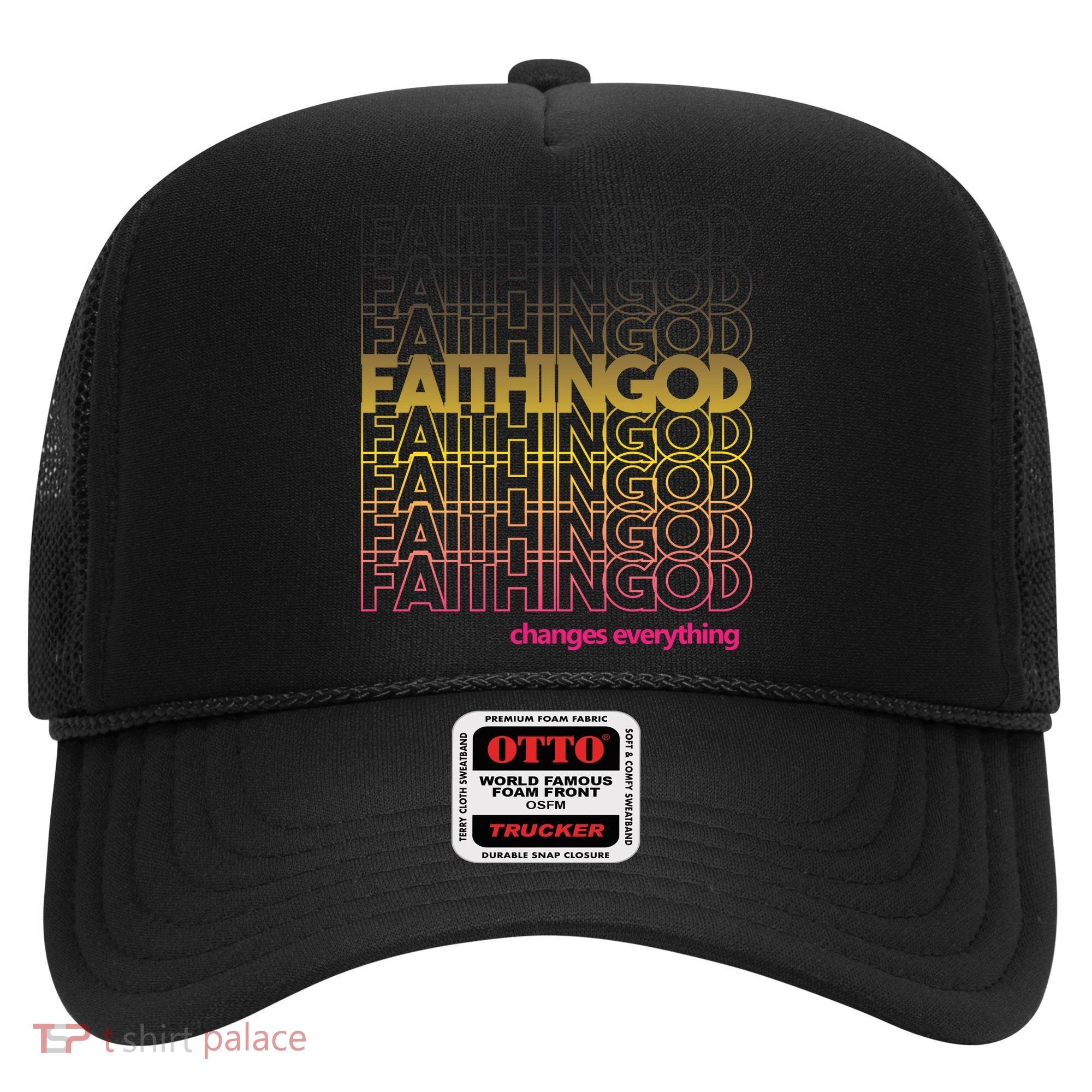 Faith In God Changes Everything Hat