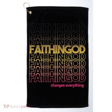 Faith In God Changes Everything Golf Towel
