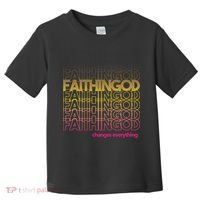 Faith In God Changes Everything Toddler T-Shirt thumb 0