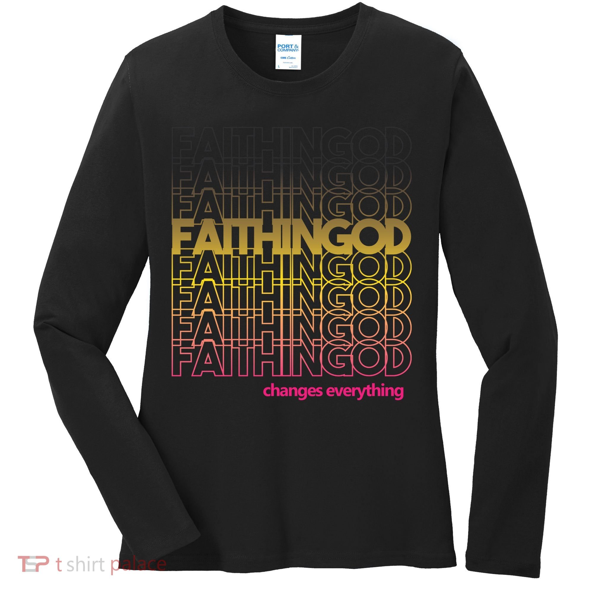 Faith In God Changes Everything Women's Long Sleeve Shirt