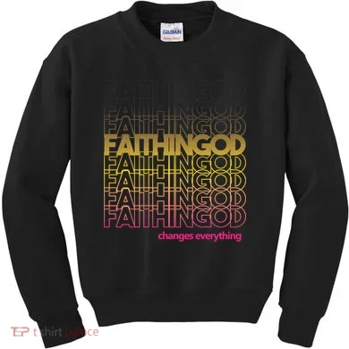 Faith In God Changes Everything Kids Sweatshirt