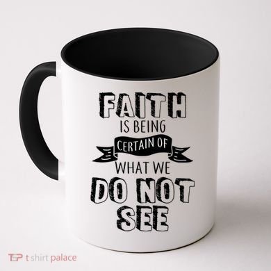 Faith Is Being Certain Of What We Do Not See Coffee Mug