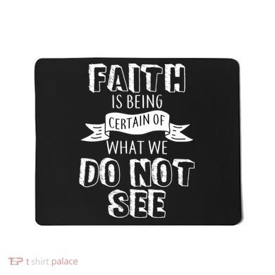 Faith Is Being Certain Of What We Do Not See Mousepad