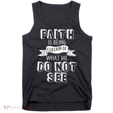 Faith Is Being Certain Of What We Do Not See Tank Top
