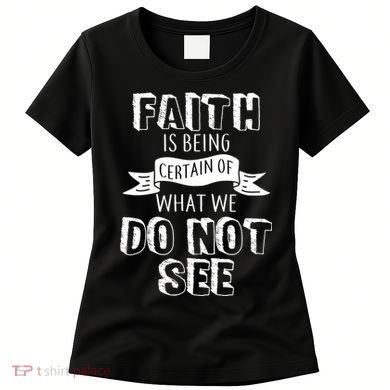 Faith Is Being Certain Of What We Do Not See Women's T-Shirt