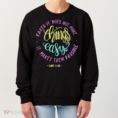 Faith It Does Not Make Things Easy It Makes Them Possible Luke Women's Sweatshirt