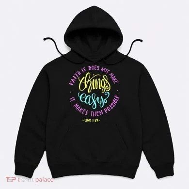Faith It Does Not Make Things Easy It Makes Them Possible Luke Hoodie