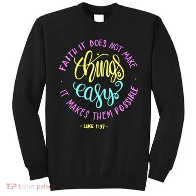 Faith It Does Not Make Things Easy It Makes Them Possible Luke Sweatshirt