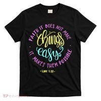 Faith It Does Not Make Things Easy It Makes Them Possible Luke T-Shirt thumb 0