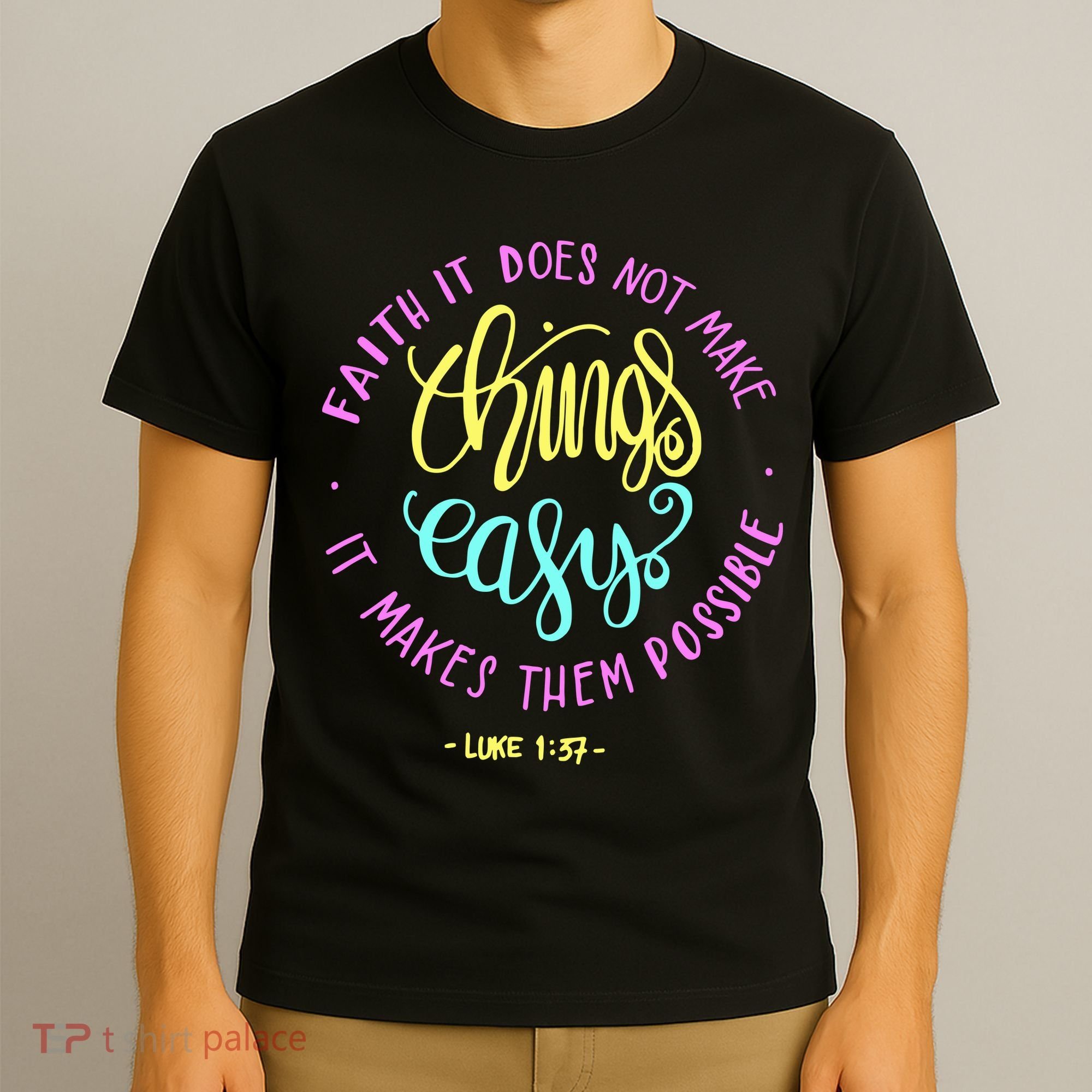Faith It Does Not Make Things Easy It Makes Them Possible Luke T-Shirt