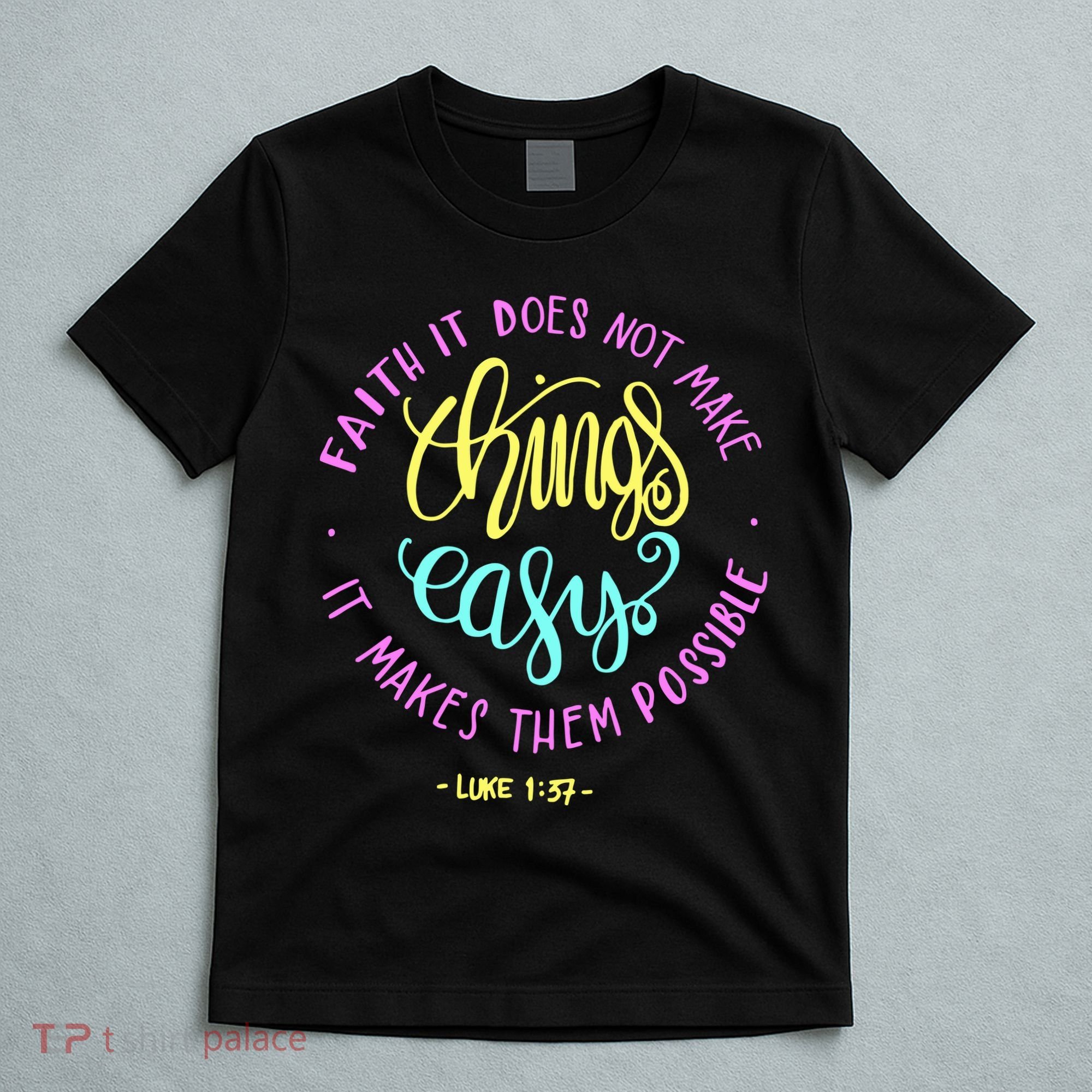 Faith It Does Not Make Things Easy It Makes Them Possible Luke T-Shirt