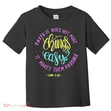 Faith It Does Not Make Things Easy It Makes Them Possible Luke Toddler T-Shirt