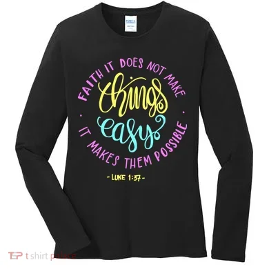 Faith It Does Not Make Things Easy It Makes Them Possible Luke Women's Long Sleeve Shirt