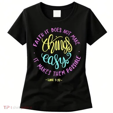 Faith It Does Not Make Things Easy It Makes Them Possible Luke Women's T-Shirt