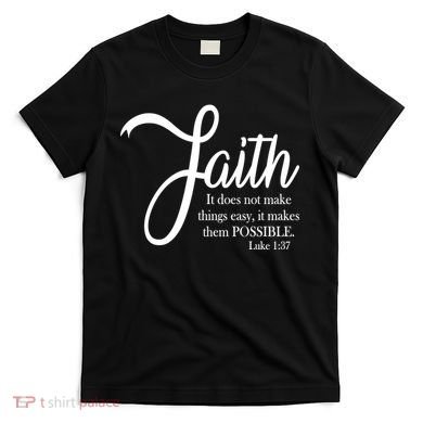 Faith Makes Things Possible  T-Shirt