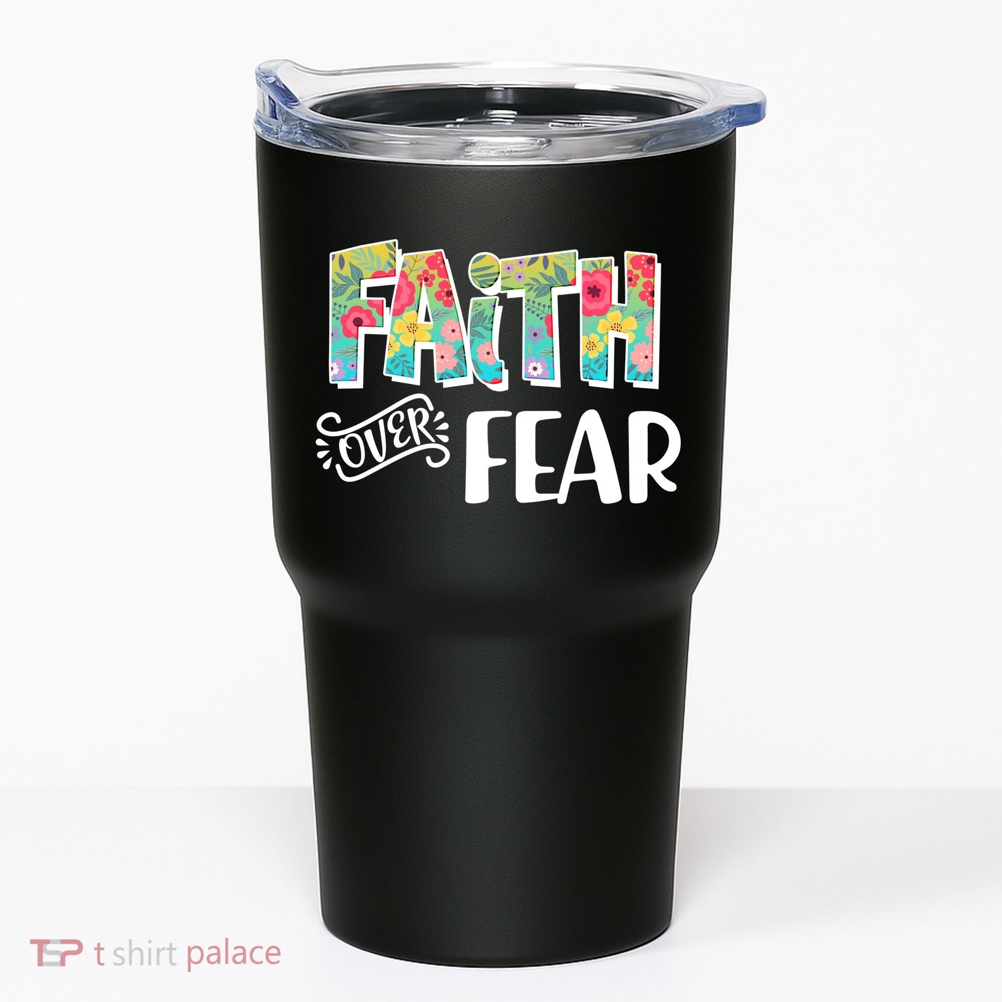 Faith Over Fear Flower Pattern Tumbler