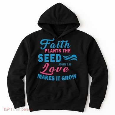 Faith Plants The Seed Love Makes It Grow John 3:16 Hoodie