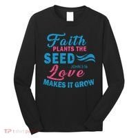 Faith Plants The Seed Love Makes It Grow John 3:16 Long Sleeve Shirt thumb 0