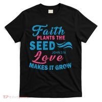 Faith Plants The Seed Love Makes It Grow John 3:16 T-Shirt thumb 0