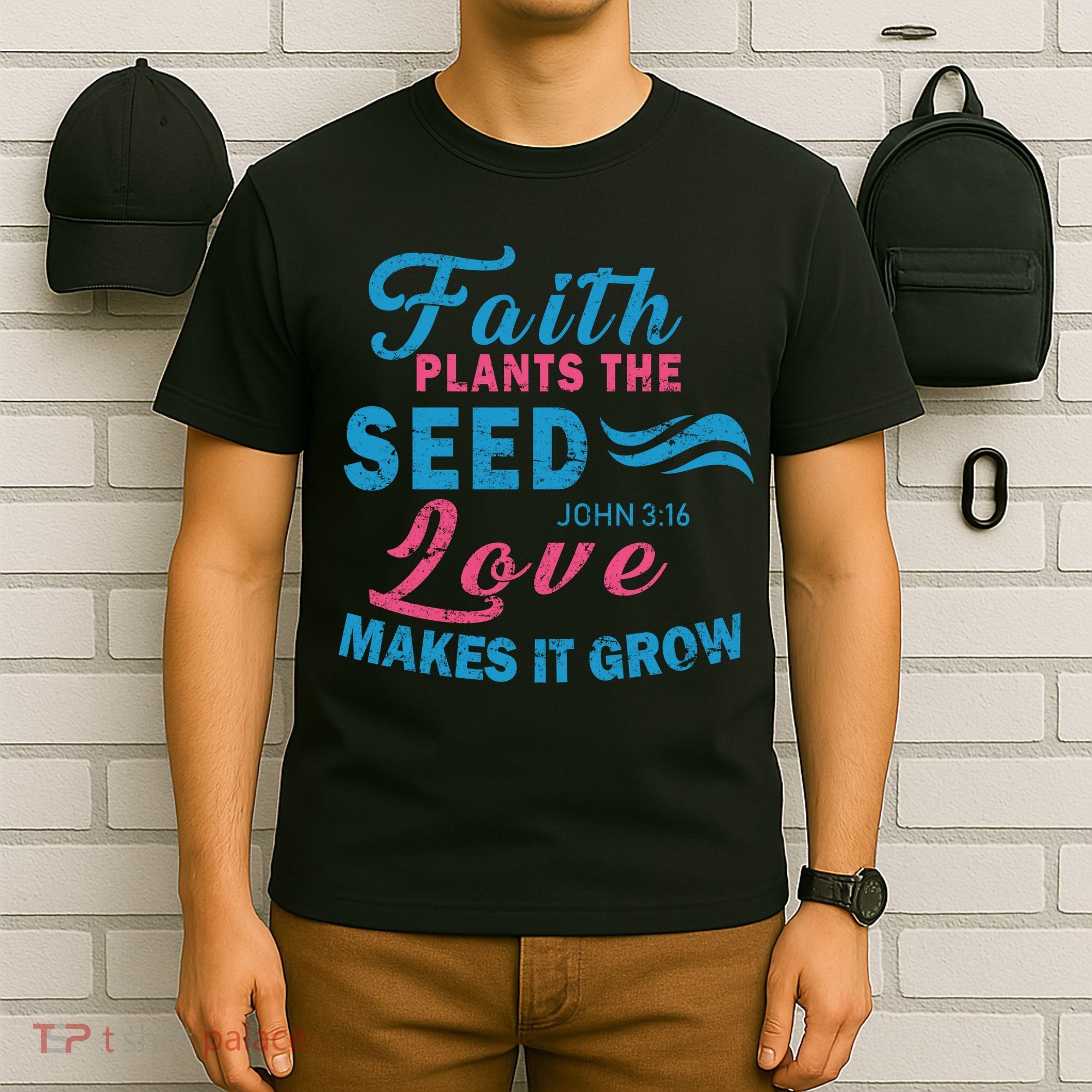 Faith Plants The Seed Love Makes It Grow John 3:16 T-Shirt
