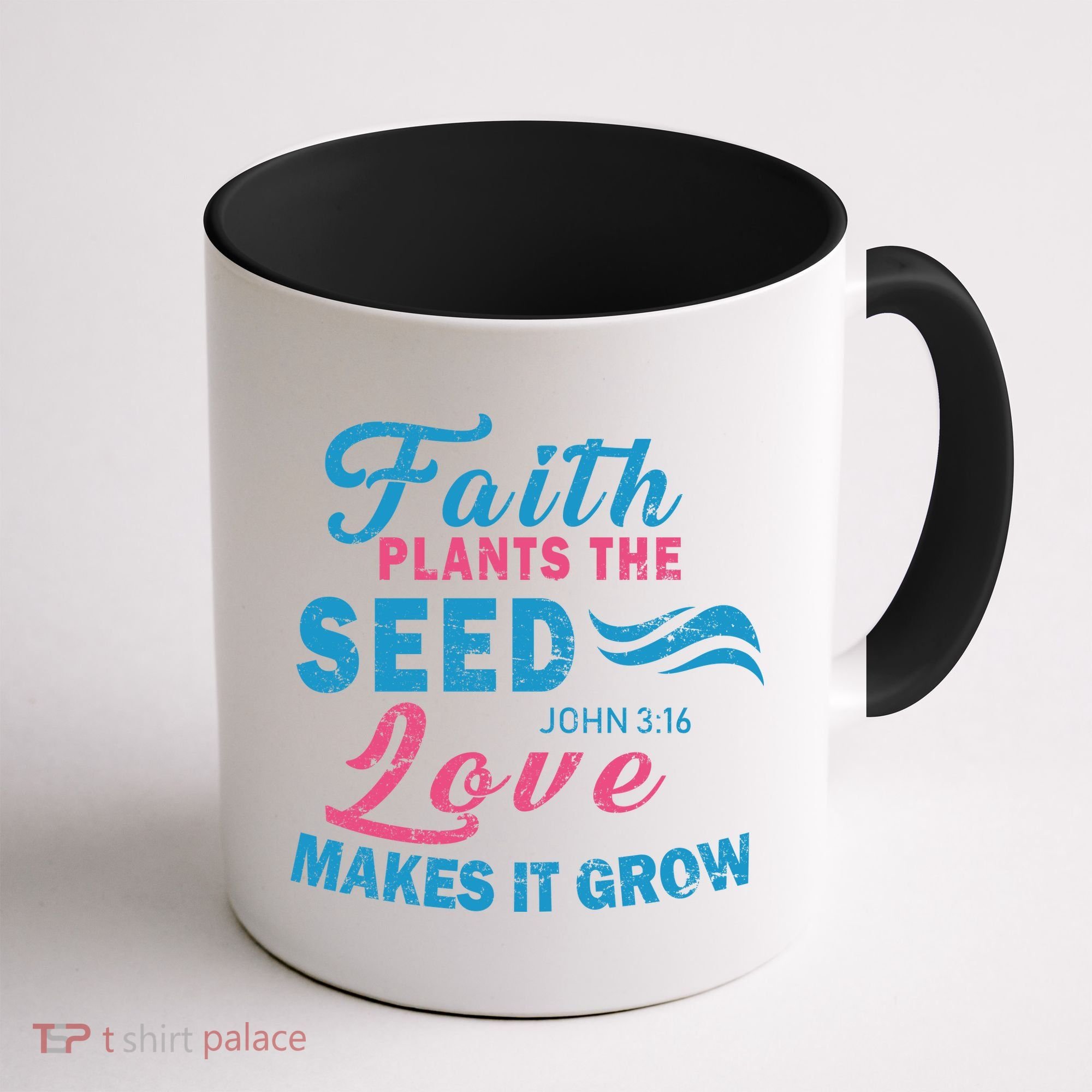 Faith Plants The Seed Love Makes It Grow John 3:16 Coffee Mug