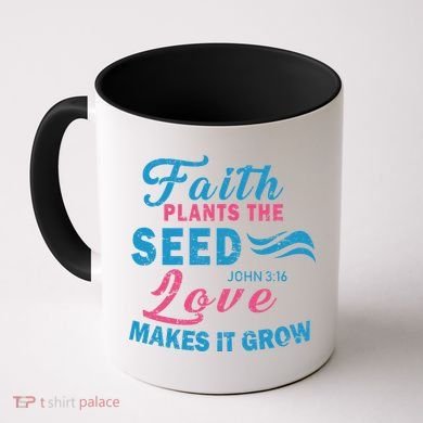 Faith Plants The Seed Love Makes It Grow John 3:16 Coffee Mug