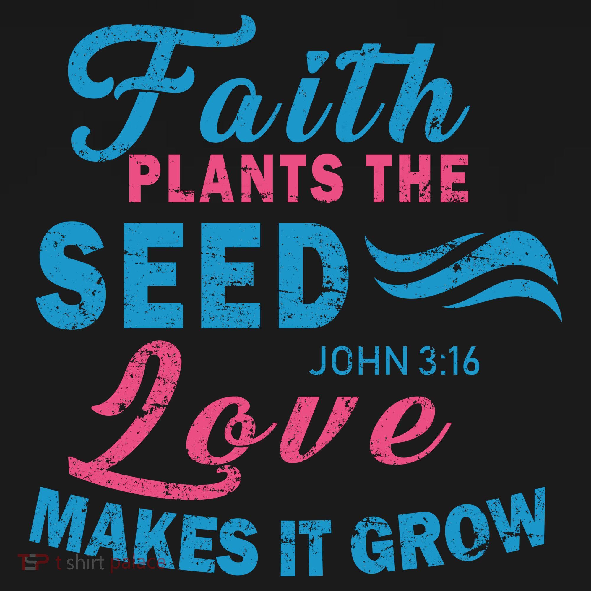 Faith Plants The Seed Love Makes It Grow John 3:16 Polo