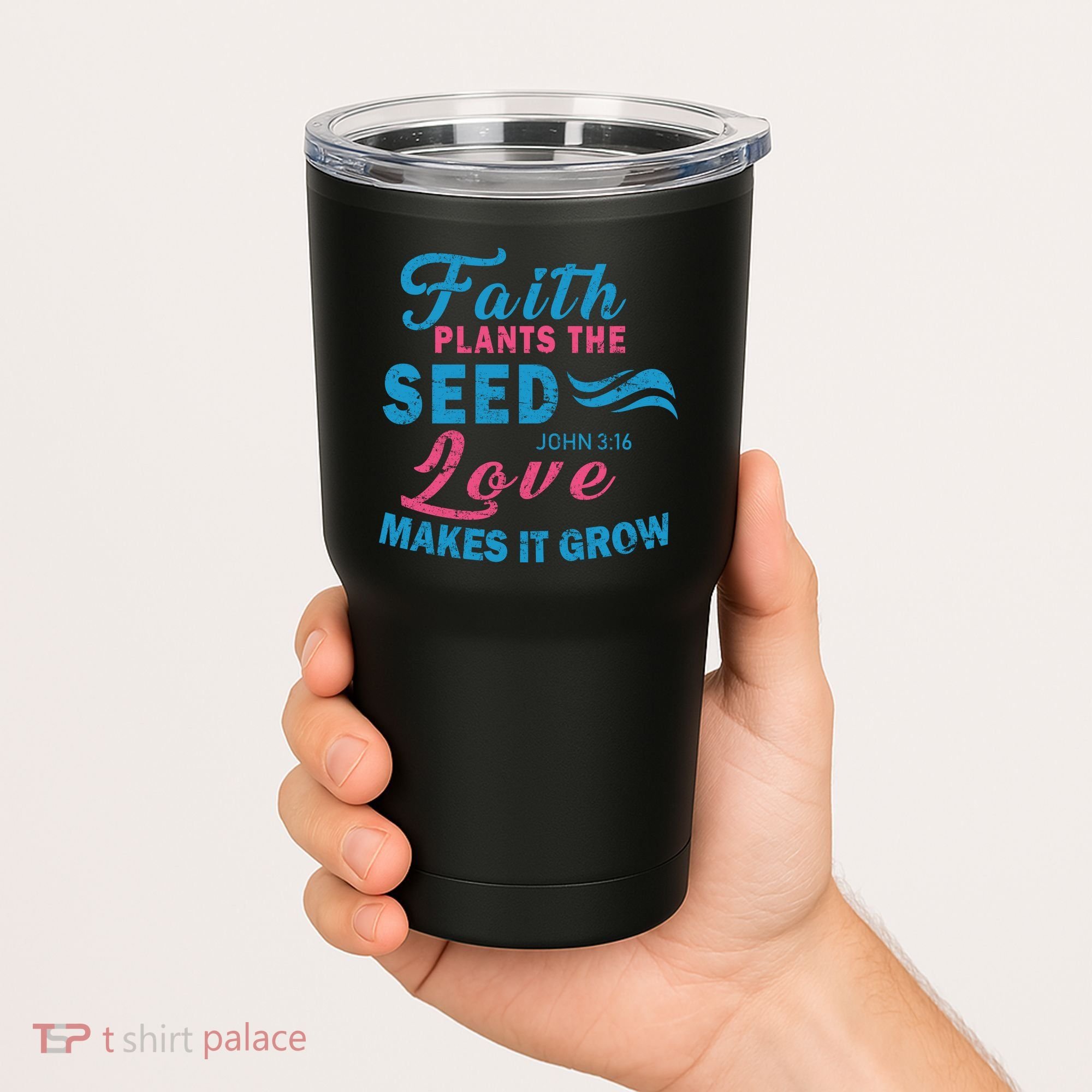 Faith Plants The Seed Love Makes It Grow John 3:16 Tumbler