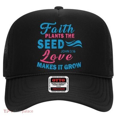 Faith Plants The Seed Love Makes It Grow John 3:16 Hat