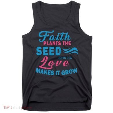 Faith Plants The Seed Love Makes It Grow John 3:16 Tank Top