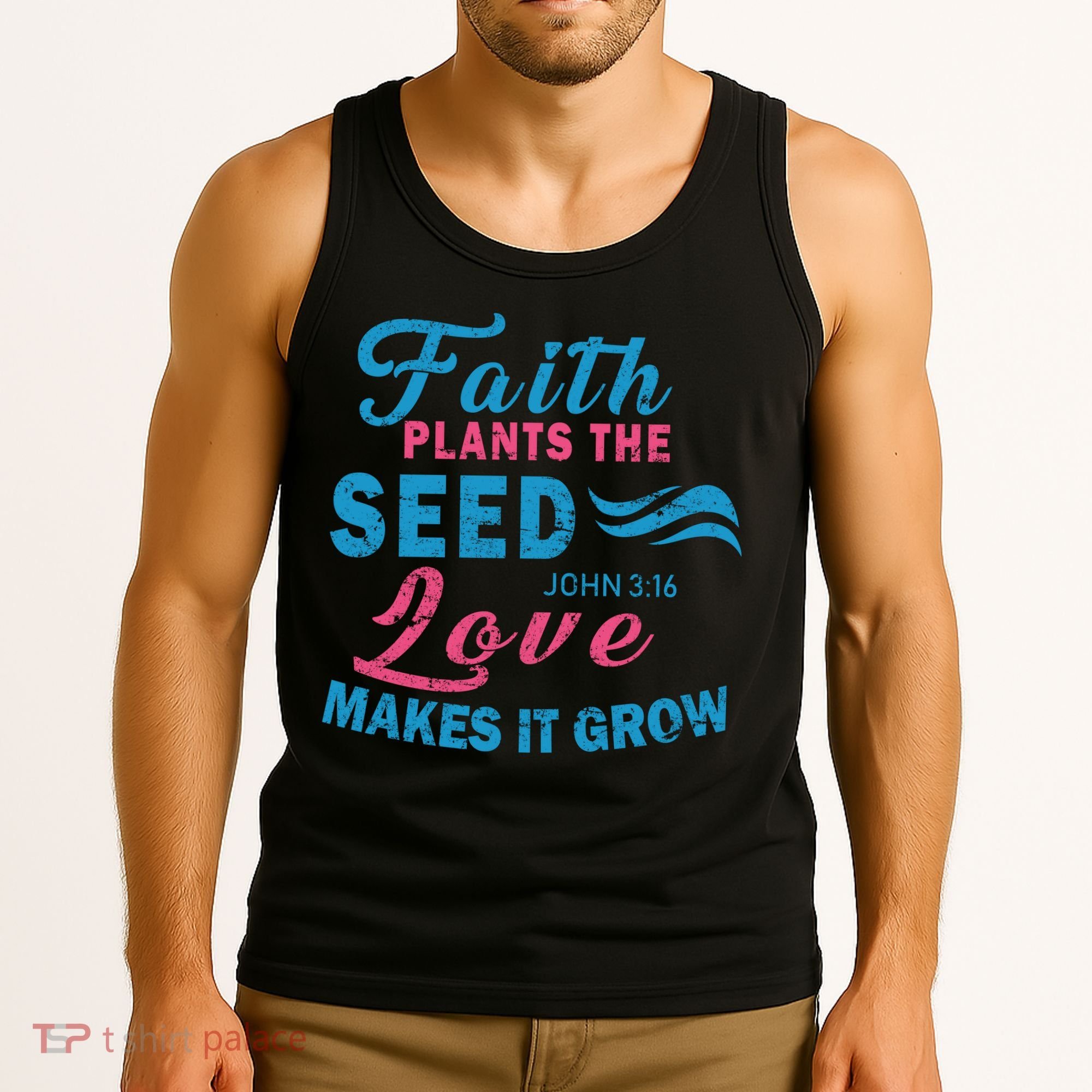 Faith Plants The Seed Love Makes It Grow John 3:16 Tank Top