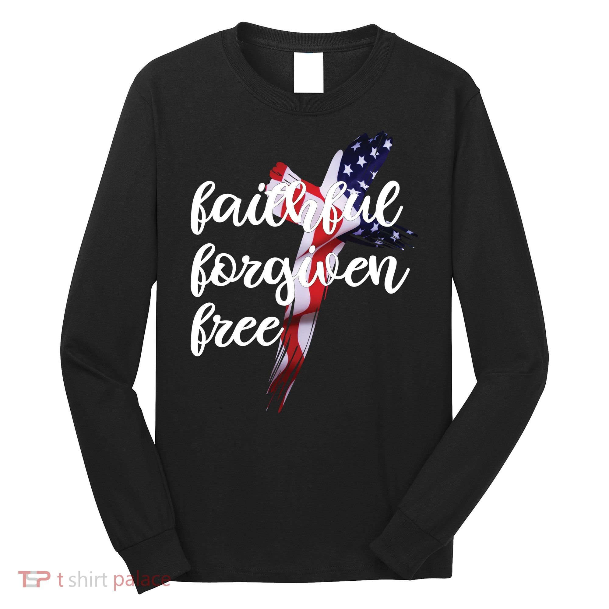 Faithful Forgiving Free American Cross  Long Sleeve Shirt