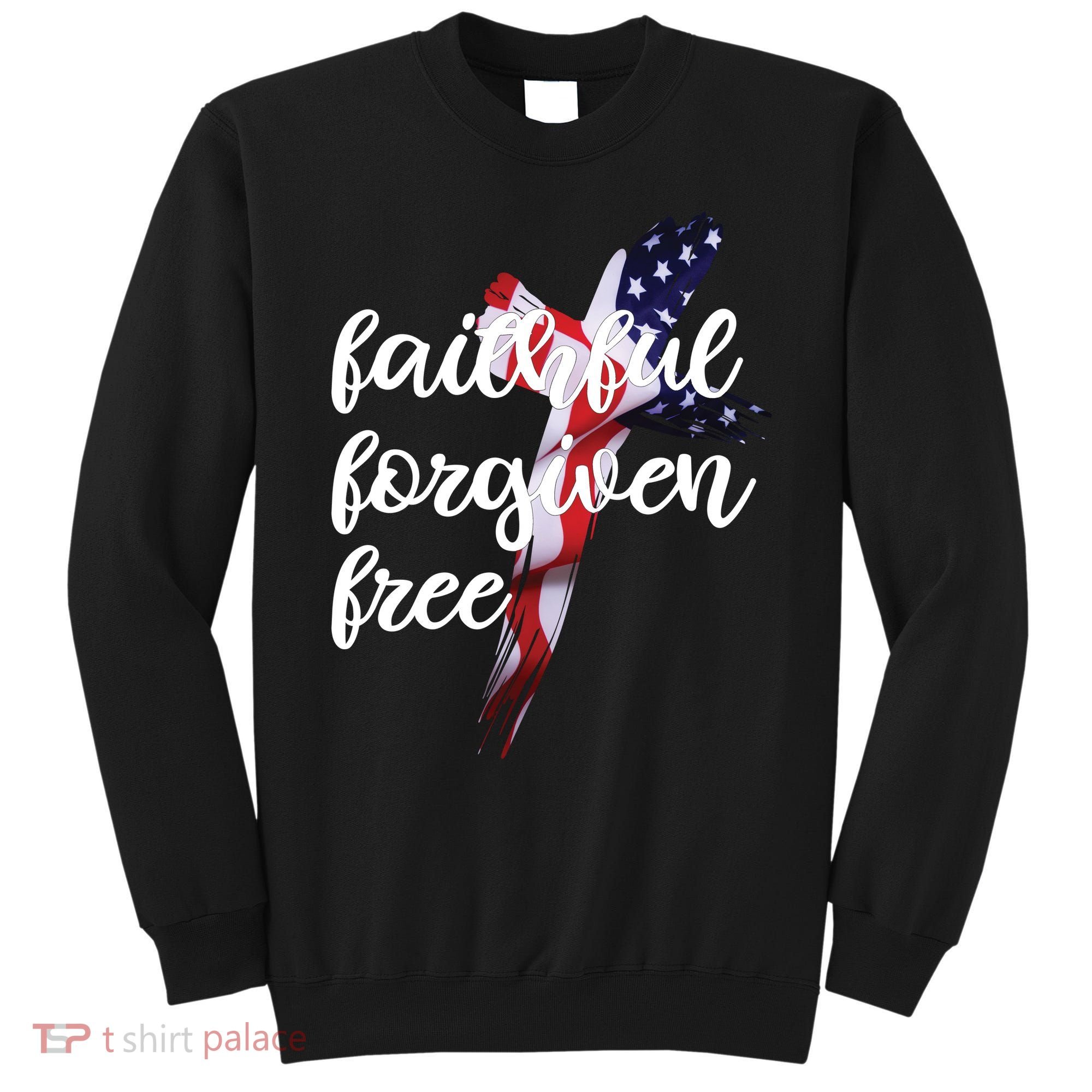 Faithful Forgiving Free American Cross  Sweatshirt