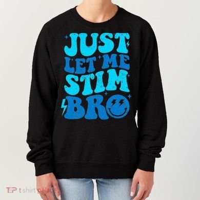 Funny Autism Just Let Me Stim Bro Women's Sweatshirt