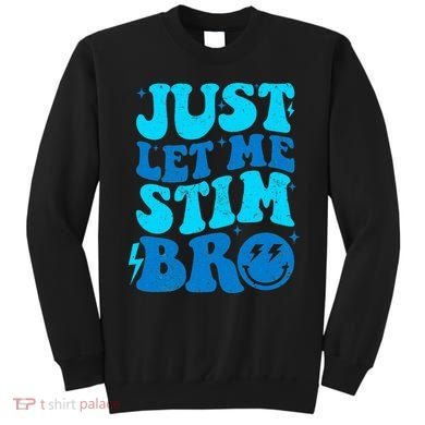 Funny Autism Just Let Me Stim Bro Sweatshirt