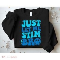 Funny Autism Just Let Me Stim Bro Sweatshirt thumb 2