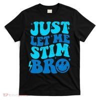 Funny Autism Just Let Me Stim Bro T-Shirt thumb 0