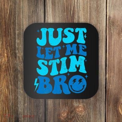Funny Autism Just Let Me Stim Bro Coaster
