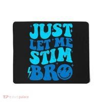 Funny Autism Just Let Me Stim Bro Mousepad thumb 0