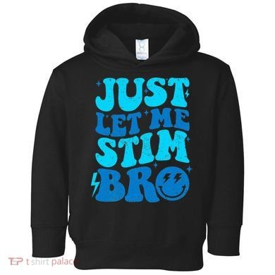 Funny Autism Just Let Me Stim Bro Toddler Hoodie