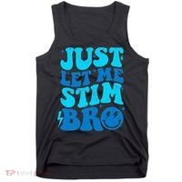 Funny Autism Just Let Me Stim Bro Tank Top thumb 0