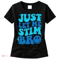 Funny Autism Just Let Me Stim Bro Women's T-Shirt thumb 0