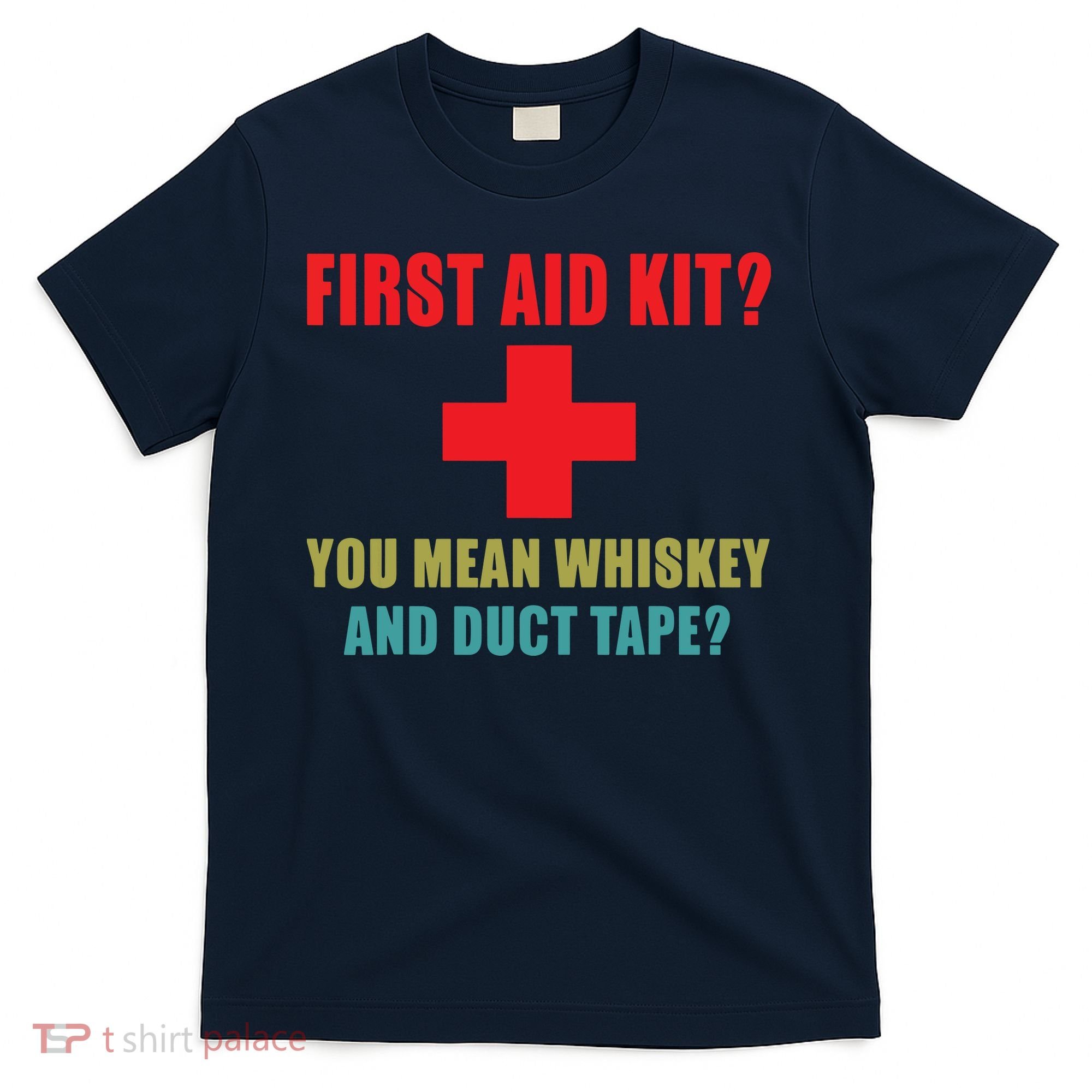 First Aid Kit Whiskey And Duct Tape Funny Dad Joke Gag T-Shirt