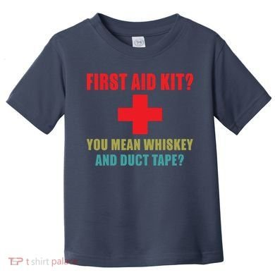 First Aid Kit Whiskey And Duct Tape Funny Dad Joke Gag Toddler T-Shirt