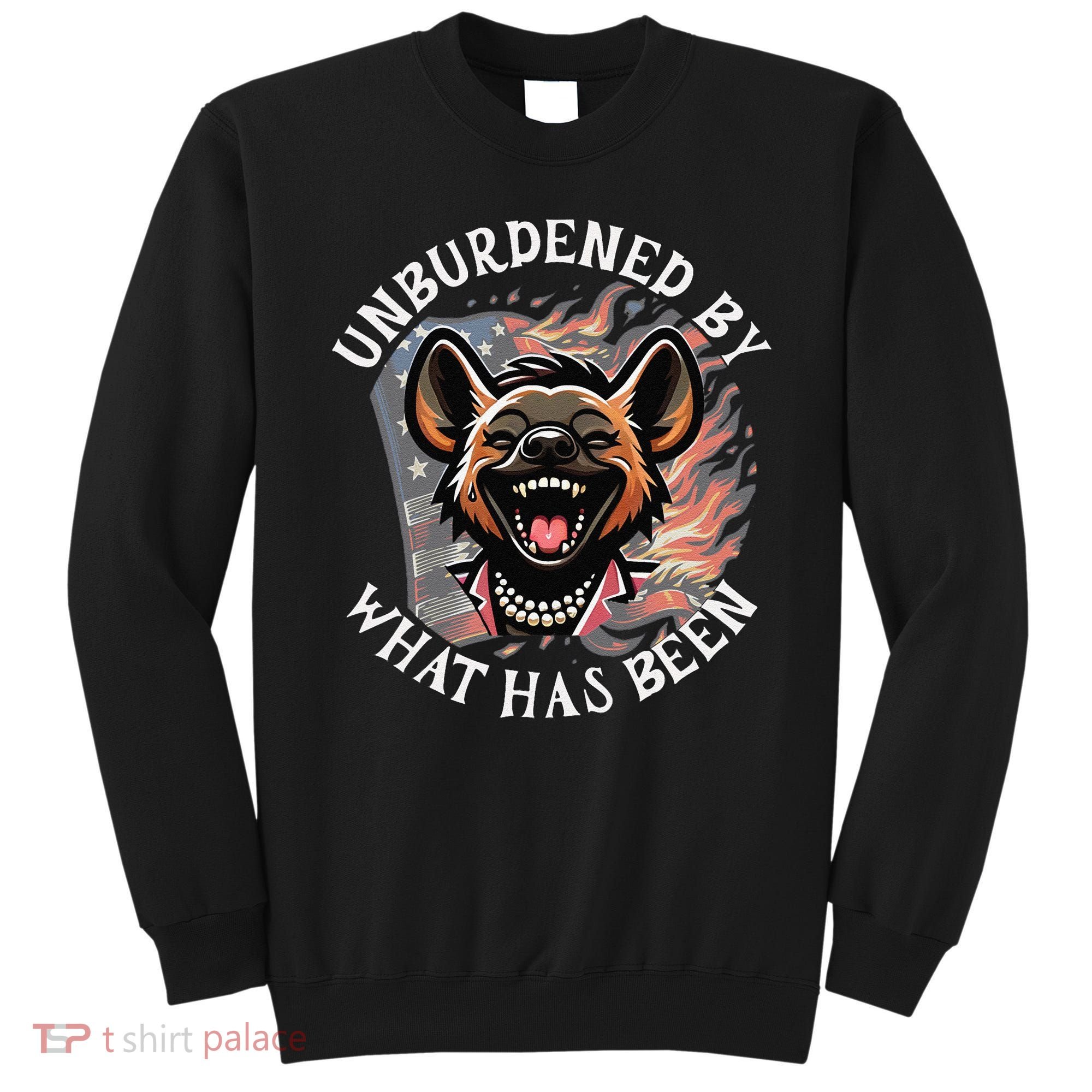 Funny Anti Kamala The Cackling Hyena Unburdened Quote Sweatshirt