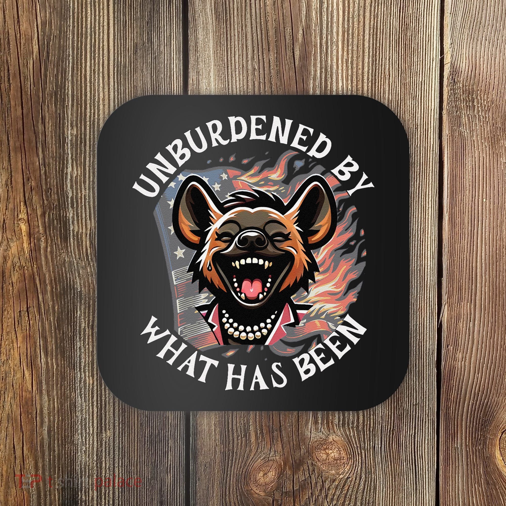 Funny Anti Kamala The Cackling Hyena Unburdened Quote Coaster