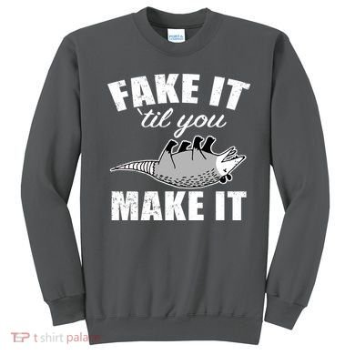 Fake It Or Make It Opossum Sweatshirt