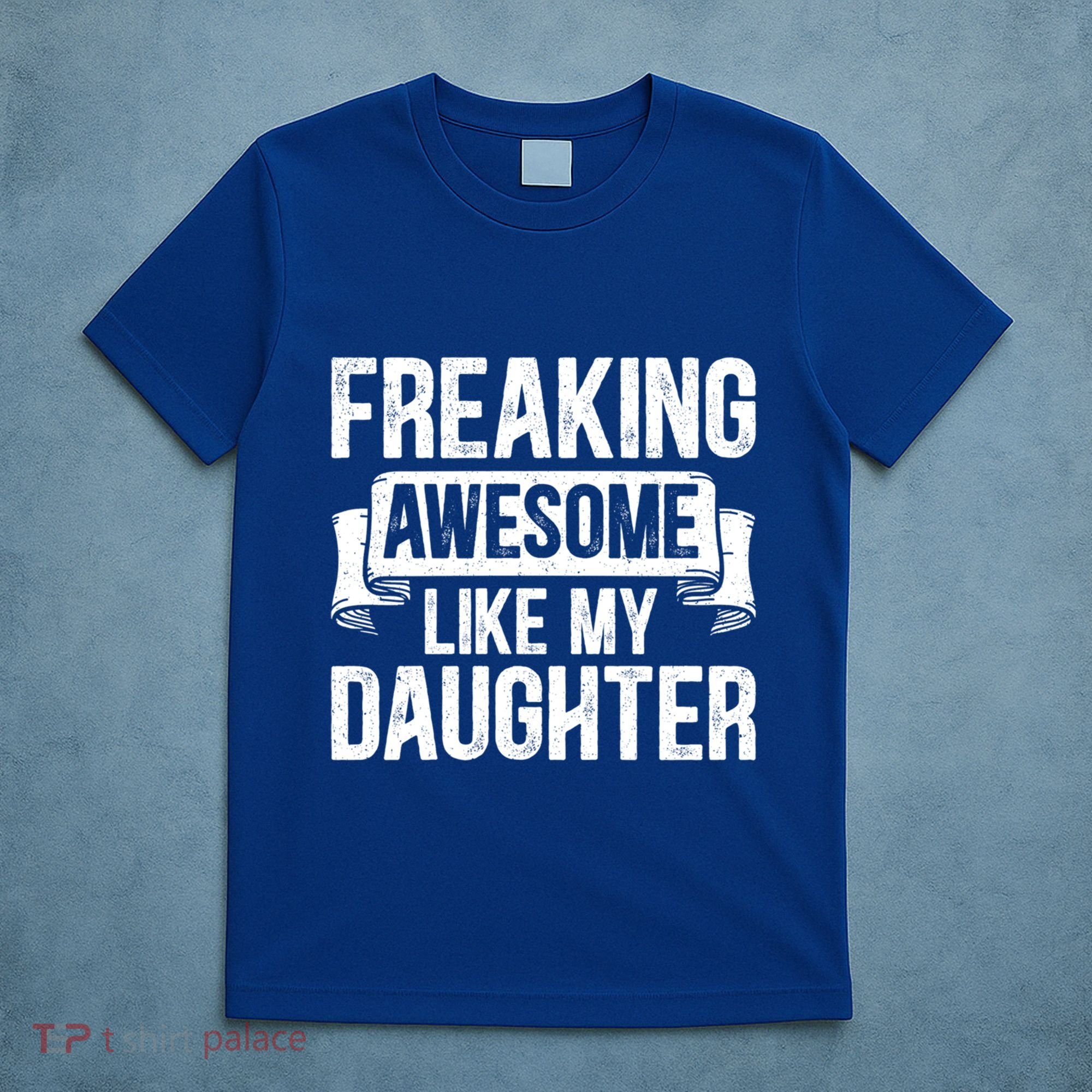 Freaking Awesome Like My Daughter Funny Gift Grandpa Dad Joke Funny Gift T-Shirt