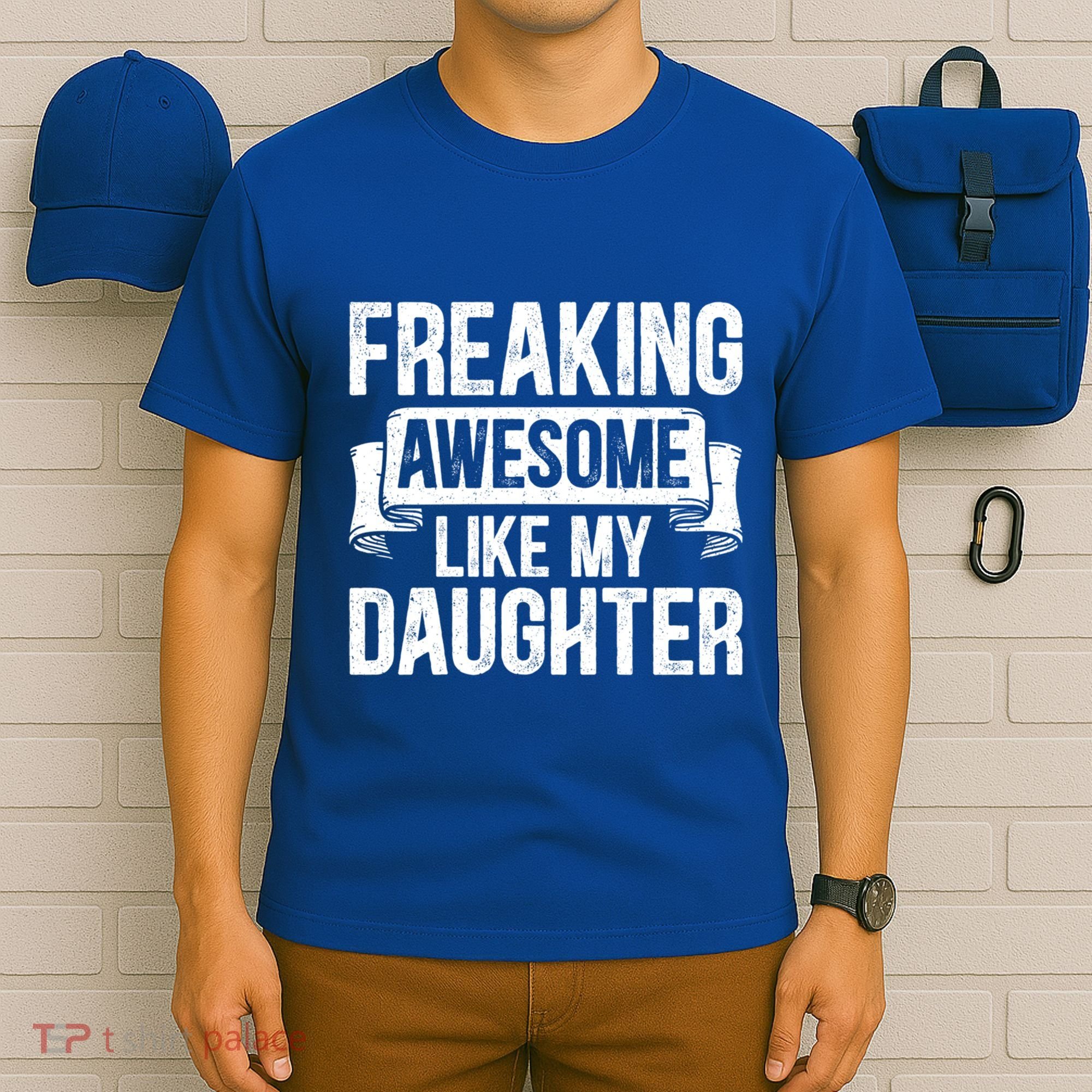 Freaking Awesome Like My Daughter Funny Gift Grandpa Dad Joke Funny Gift T-Shirt